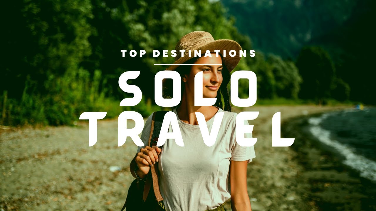 Solo Travel 2023 The Top 10 Best Solo Travel Destinations Travel