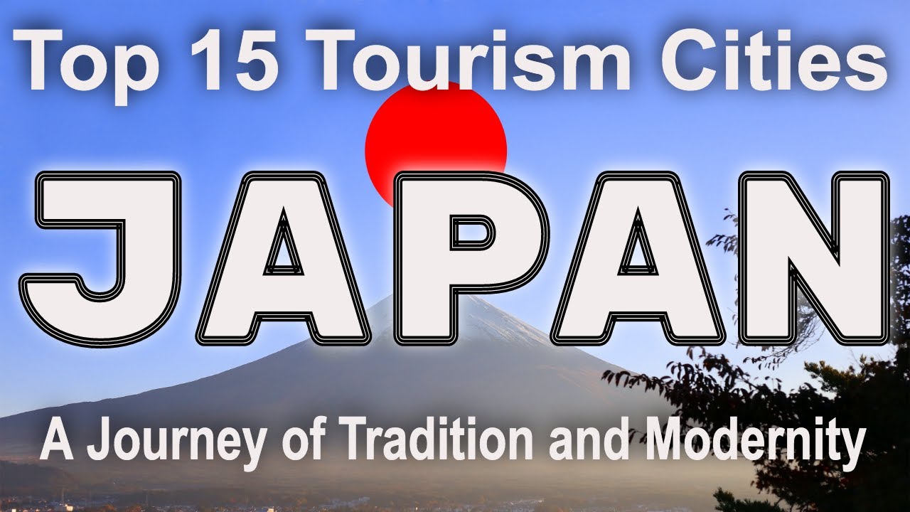 Exploring Japan's Top 15 Tourism Cities - A Journey of Tradition and Modernity  #Japan # 