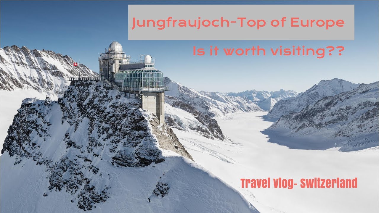 Jungfraujoch Switzerland-Highest Railway Station In Europe (UNESCO)| Is ...