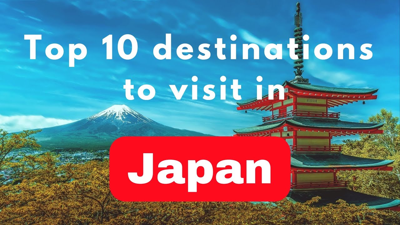 Top 10 Must-Visit Destinations in Japan Every Traveler Should ...